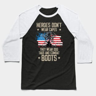 Hero Don't Wear Capes They Wear Dog Tags And Combat Boots Baseball T-Shirt